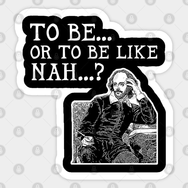 To Be or To Be Like Nah Shakespeare Hamlet Sticker by aaallsmiles